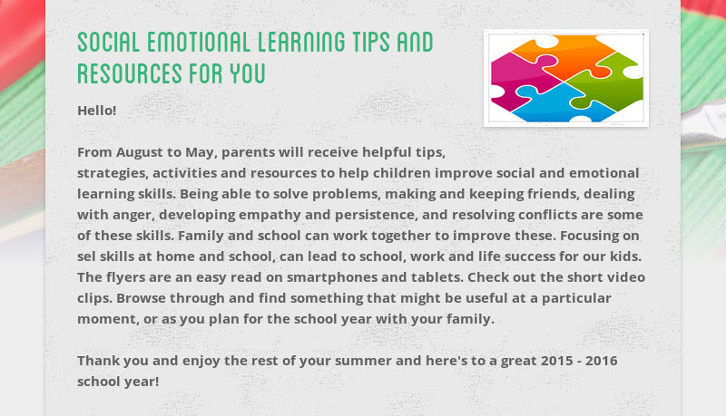 social emotional learning tips and resources for you
Hello!
From August to May, parents will receive...