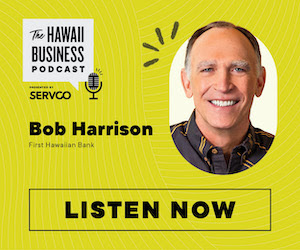 Click here to listen to the this episode of The Hawaii Business Podcast featuring Bob Harrison of First Hawaiian Bank!