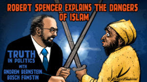 Coming Friday: Robert Spencer Talks Islam on Truth In Politics with Andrew Bernstein and Bosch Fawstin