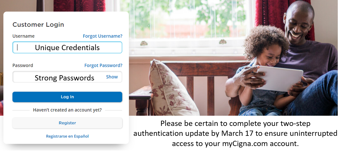 Please be certain to complete your two-step authentication update by March 17 to ensure uninterrupted access to your myCigna.com account.
