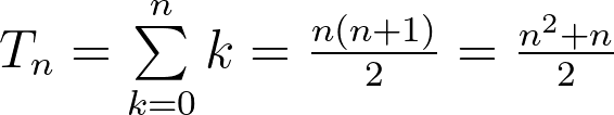 T_n =  \sum \limits_{k = 0}^{n} k = \frac{n (n + 1)}{2} =  \frac{n^2 + n}{2}