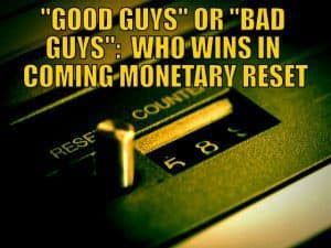 "GOOD GUYS" OR "BAD GUYS": WHO WINS IN COMING MONETARY RESET