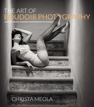 The Art of Boudoir Photography: How to Create Stunning Photographs of Women in Kindle/PDF/EPUB