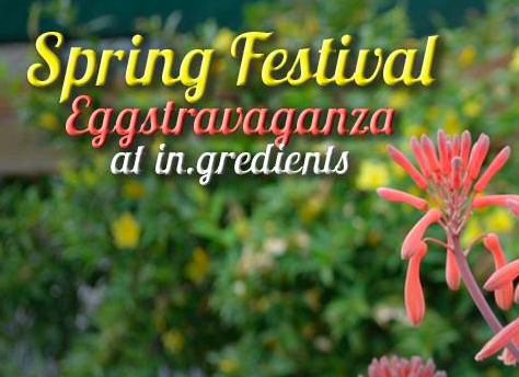 In.gredients Spring Festival and Eggstravaganza party is this Sunday.