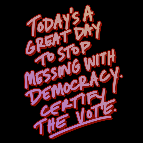 Today's a great day to stop messing with democracy. Certify the vote!