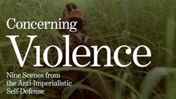 Concerning Violence - Nine Scenes from the Anti-Imperialistic Self-Defense