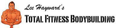 Lee Hayward's Total Fitness Bodybuilding Tips Lee Hayward's Total Fitness Bodybuilding Tips