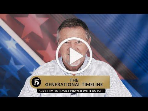 The Generational Timeline | Give Him 15 Daily Prayer with Dutch | April 20, 2023