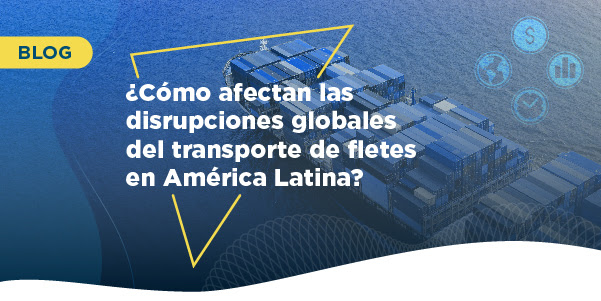 ¿Cómo afectan las disrupciones globales del transporte de fletes en América Latina?￼