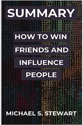 Summary of How to win friends and influence people: By Dale Carnegie