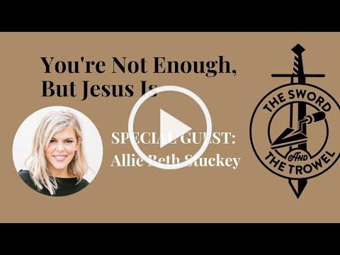TS&TT: Allie Beth Stuckey | You're Not Enough but Jesus Is