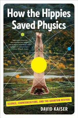 How the Hippies Saved Physics: Science, Counterculture, and the Quantum Revival in Kindle/PDF/EPUB
