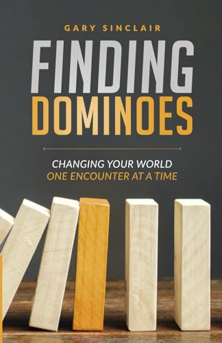 Finding Dominoes: Changing Your World One Encounter At A Time