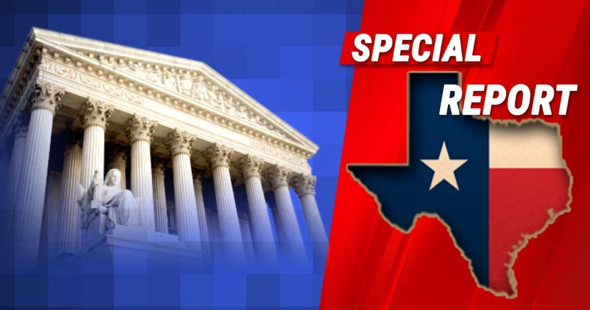 Supreme Court Hands Rare Decision To Texas - Liberals Just Got The Lone Star Treatment