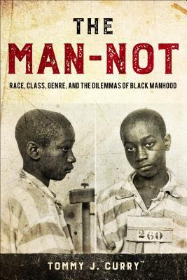 The Man-Not: Race, Class, Genre, and the Dilemmas of Black Manhood EPUB