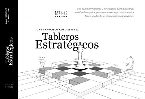 Tableros Estratégicos: Una nueva herramienta para mejorar los modelos de negocio, gestionar la estrategia e incrementar los resultados de los negocios ... Tu mejor estrategia (Spanish Edition)