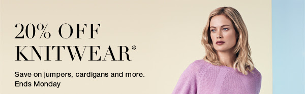 20% off knitwear* - Save on jumpers, cardigans and more. Ends Monday