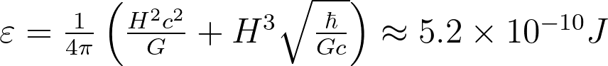\varepsilon = \frac{1}{4 \pi} \left (\frac{H^{2} c^{2}}{G} + H^{3} \sqrt{\frac{\hbar}{G c}} \right ) \approx 5.2 \times 10^{-10} J