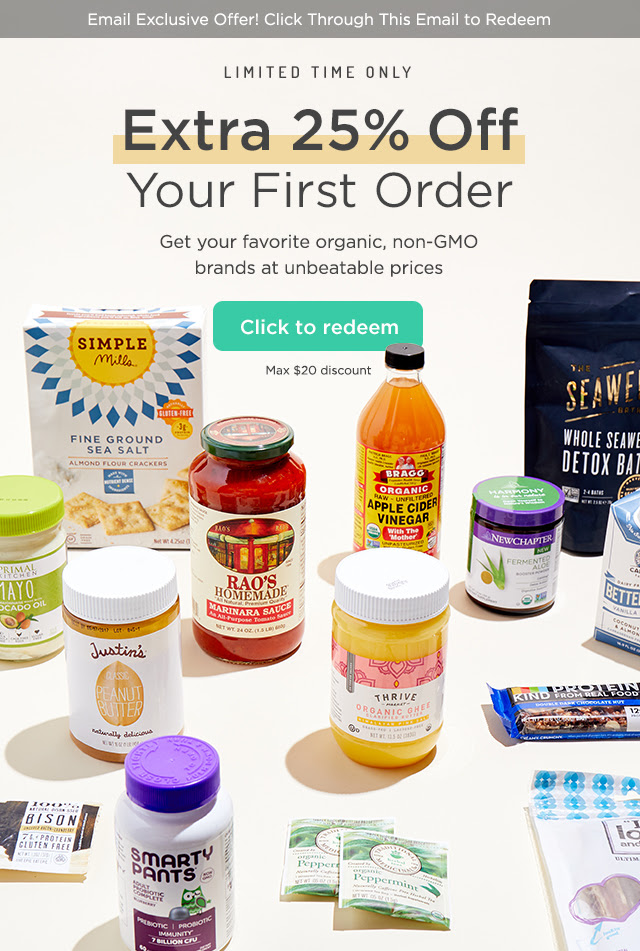 Limited Time Only: Extra 25% Off Your First Order. Get your favorite organic, non-GMO brands at unbeatable prices. Click to Redeem.