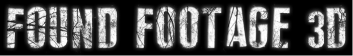 FOUND FOOTAGE 3D