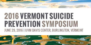 2016 Vermont Suicide Prevention Symposium Early Bird...