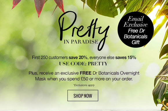 First 250 customers save 20%, everyone else saves 15%. Use code: PRETTY Plus, receive an exclusive FREE Dr Botanicals Overnight Mask when you spend £50 or more on your order.
