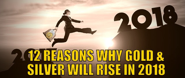 12 Reasons Why Gold and Silver Will Rise in 2018