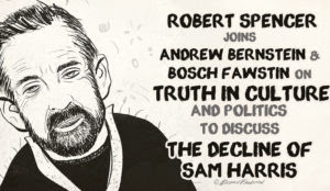 Video: Robert Spencer with Bosch Fawstin and Andrew Bernstein on the decline of Sam Harris