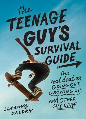 The Teenage Guy's Survival Guide: The Real Deal on Going Out, Growing Up, and Other Guy Stuff PDF