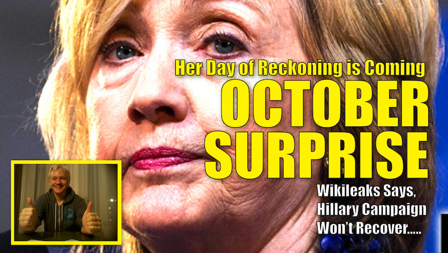 October Surprises Explode With Unprecedented Criminal Exposés! Wikileaks Revelations to Terminate Clinton Campaign! Obama Administration Predicted to Collapse! 