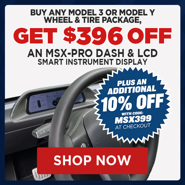 Buy any Model 3 or Model Y Wheel & Tire Package, Get MSX-Pro Smart Instrument Display for $399! Use Code MSX399