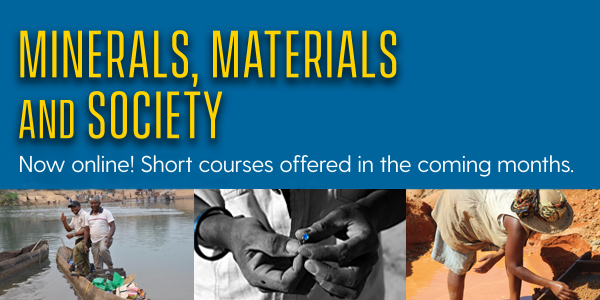 Minerals, Materials and Society Now online! Short courses offered in the coming months.