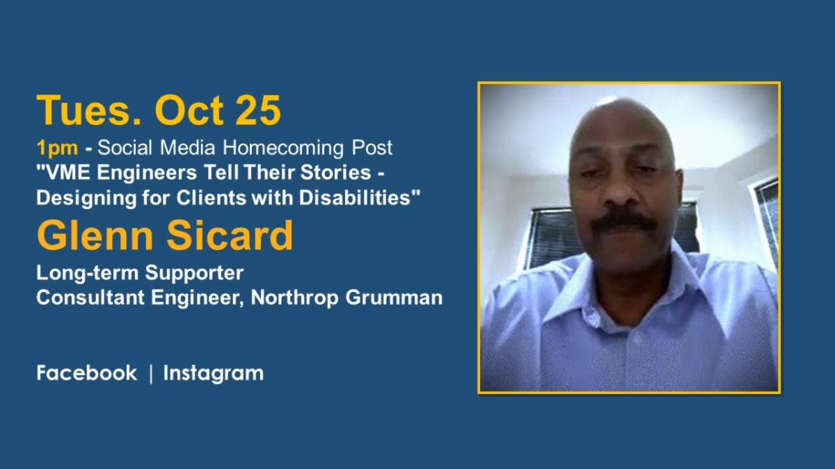 Headshot of a dark skinned man with a shaved head and moustache wearing a blue, collared shirt. Banner text reads: Tues. Oct 25 - 1pm- Social Media Homecoming Post "VME Engineers Tell Their Stories - Designing for Clients with Disabilities" ; Glenn Sicard: Long-term Supporter, Consultant Engineer, Northrop Grumman