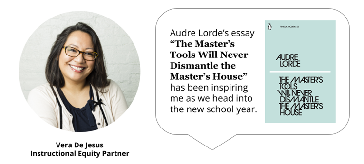 Audre Lorde's essay "The Master's Tools Will Never Dismantle the Master's House" has been inspiring me as we head into the new school year.