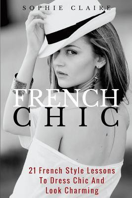 French Chic: 21 French Style Lessons to Dress Chic and Look Charming PDF