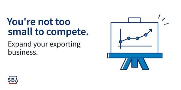 Illustration of chart with the following text, you’re not too small to compete. Expand your exporting business. The SBA logo is at the bottom.