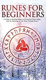 Runes for Beginners: A Guide to Reading Runes in Divination, Rune Magic, and the Meaning of the Elder Futhark Runes PDF