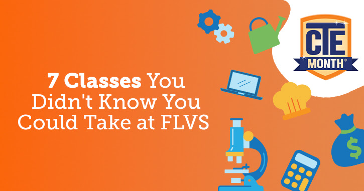 7 Classes You Didn’t Know You Could Take at FLVS (CTE Month Edition)