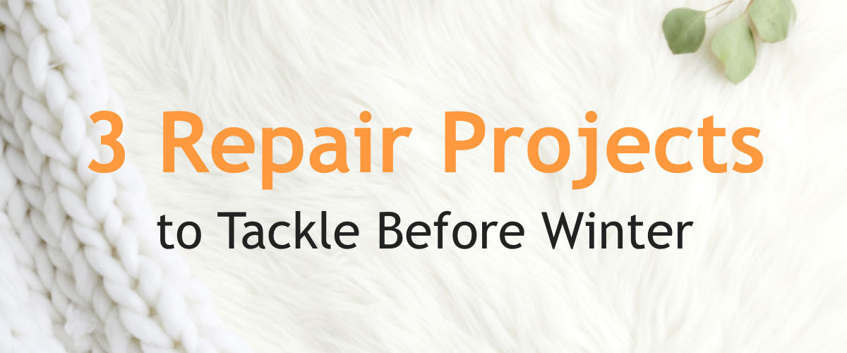 3 Repair Projects to Tackle Before Winter