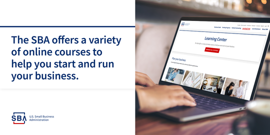 The SBA offers a variety of online courses to help you start and run your business.
