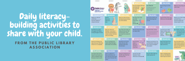 Daily literacy-building activities to share with your child. From the Public Library Association.