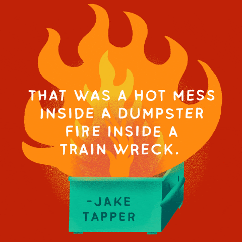 That was a hot mess, inside a dumpster fire, inside a train wreck.