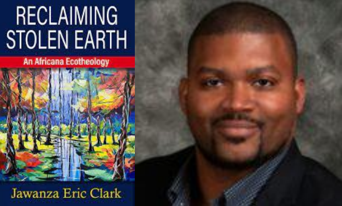 Photo of Prof. Jawanza Eric Clark alongside the cover of his book, Reclaiming Stolen Earth: An Africana Ecotheology. Click image to download event flyer PDF with Zoom link.