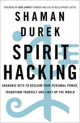 Spirit Hacking: Shamanic keys to reclaim your personal power, transform yourself and light up the world (Paperback): Shaman...  Spirit Hacking - Shamanic keys to reclaim your personal power, transform yourself and light up the world PDF