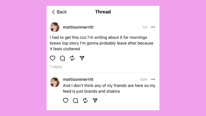 Mattisonmerritt's Threads post "I had to get this cuz I'm writing about for mornings brews top story I'm gonna probably leave after because it feels cluttered" with reply "and i don't think any of my friends are here so my feed is just brands and shakira"