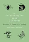 An Extraordinary Theory of Objects: The Story of Seeking Solace in the Unusual