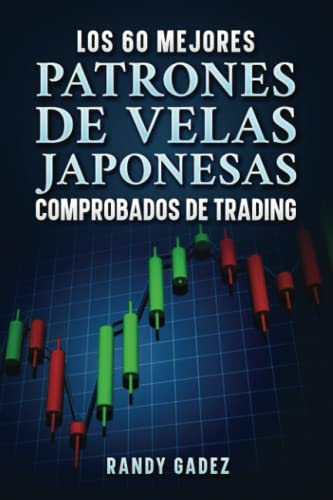 Los 60 Mejores Patrones De Velas Japonesas Comprobados De Trading (Spanish Edition)