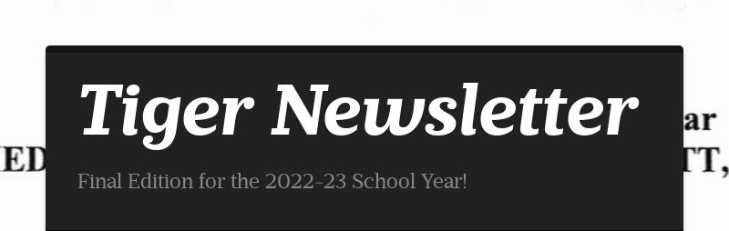 Tiger Newsletter Final Edition for the 2022-23 School Year!