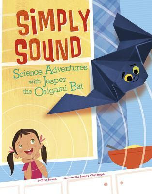 Simply Sound: Science Adventures with Jasper the Origami Bat PDF