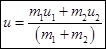 u = (m1u1 + m2u2)/(m1 + m2)